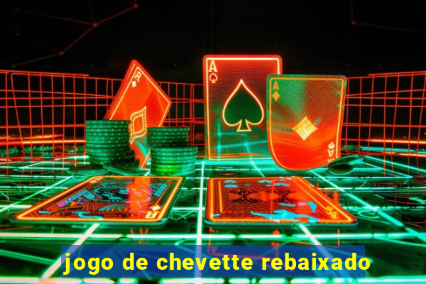 jogo de chevette rebaixado